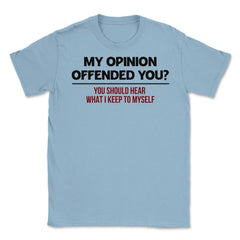 Funny My Opinion Offended You Sarcastic Coworker Humor graphic Unisex - Light Blue