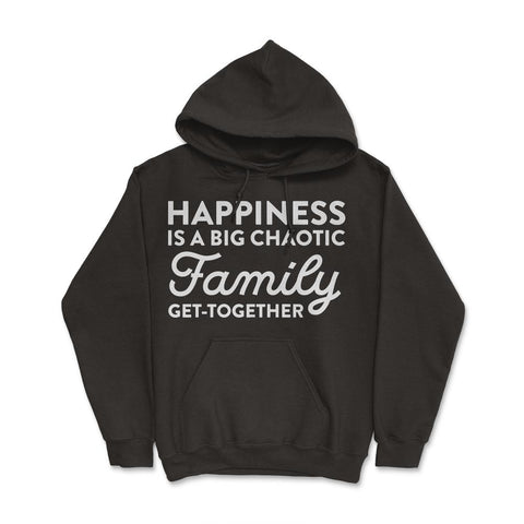 Funny Happiness Is A Big Chaotic Family Get Together Reunion product - Black
