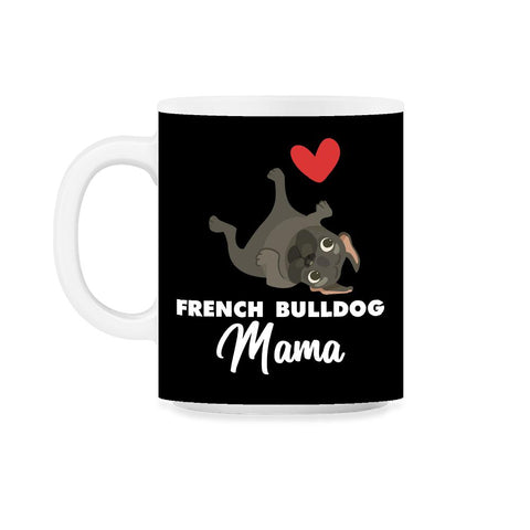 Funny French Bulldog Mama Heart Cute Dog Lover Pet Owner print 11oz - Black on White