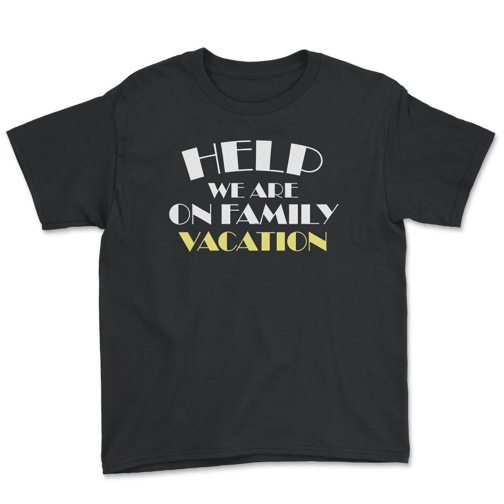 Funny Help We Are On Family Vacation Reunion Gathering graphic Youth - Black