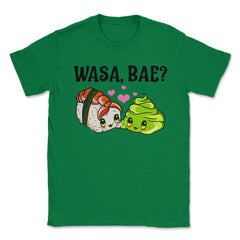 Wasa Bae? Funny Sushi and Wasabi Love print Unisex T-Shirt - Green