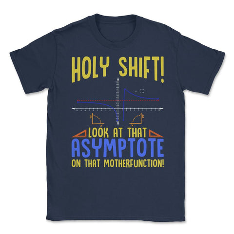 Holy Shift Look at the Asymptote Math Funny Holy Shift Math graphic - Navy