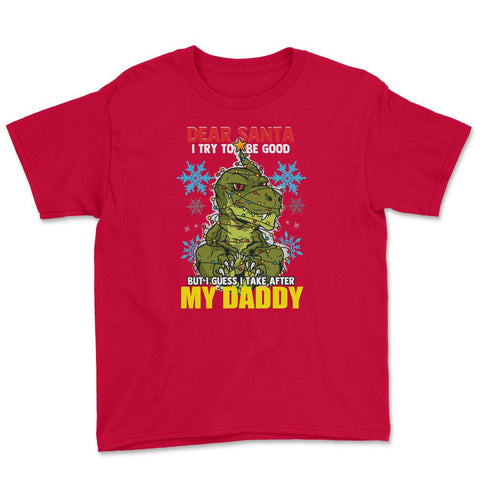 Dear Santa I tried to be good but I take after my Daddy print Youth - Red