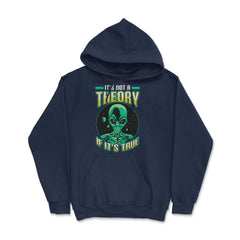 Conspiracy Theory Alien It’s Not a Theory if it’s True graphic - Hoodie - Navy