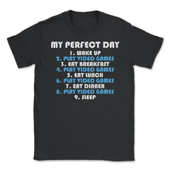 Funny Gamer Perfect Day Wake Up Play Video Games Humor product Unisex - Black