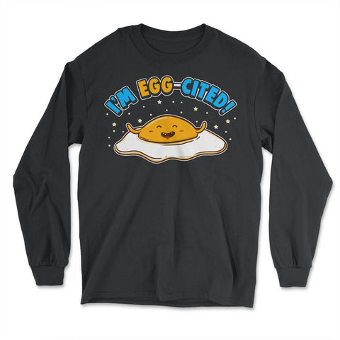 I'm Egg-cited Funny Egg Pun Foodie & Egg Lover design - Long Sleeve T-Shirt - Black