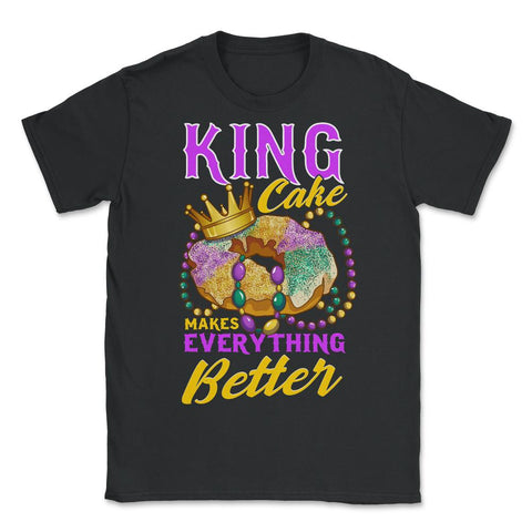 Mardi Gras King Cake Makes Everything Better Funny print - Unisex T-Shirt - Black