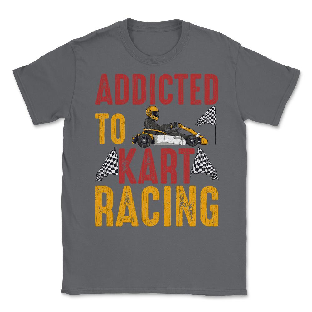 Addicted To Kart Racing graphic Unisex T-Shirt - Smoke Grey