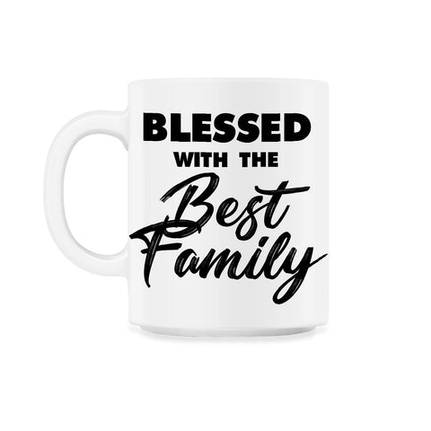 Family Reunion Relatives Blessed With The Best Family design 11oz Mug - White