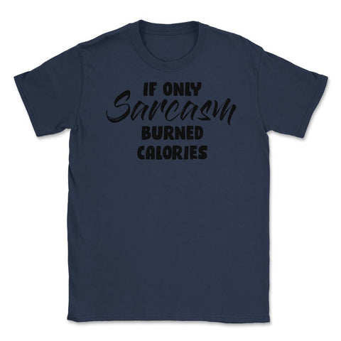 Funny If Only Sarcasm Burned Calories Sarcastic Person Gag print - Navy