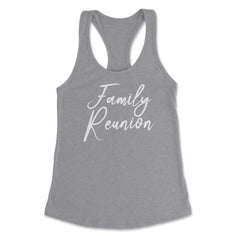 Family Reunion Matching Get-Together Gathering Party product Women's - Grey Heather
