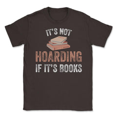 Funny Bookworm Saying It's Not Hoarding If It's Books Humor graphic - Brown