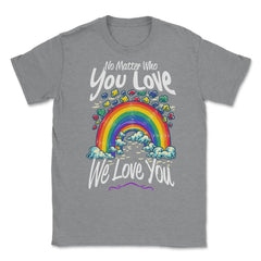 No Matter Who You Love We Love You LGBT Parents Pride design Unisex - Grey Heather
