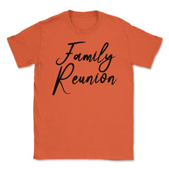 Family Reunion Matching Get-Together Gathering Party print Unisex - Orange
