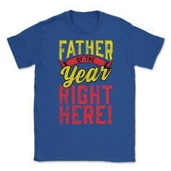Father of the Year Right Here! Funny Gift for Father's Day design - Royal Blue