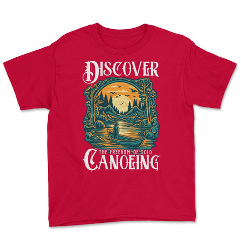 Solo Canoeing Discover the Freedom of Solo Canoeing design Youth Tee - Red