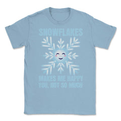 Snowflakes Makes Me Happy You, Not So Much Meme product Unisex T-Shirt - Light Blue