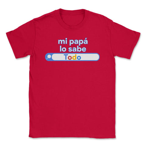 Mi papá lo sabe Todo buscándolo gracioso funny graphic Unisex T-Shirt - Red