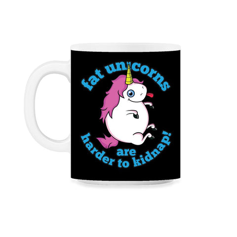 Fat Unicorns are harder to kidnap! Funny Humor design gift 11oz Mug