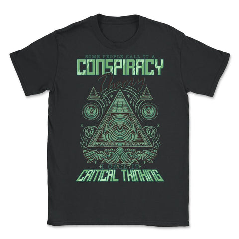 Conspiracy Theory I Call It Critical Thinking product - Unisex T-Shirt - Black