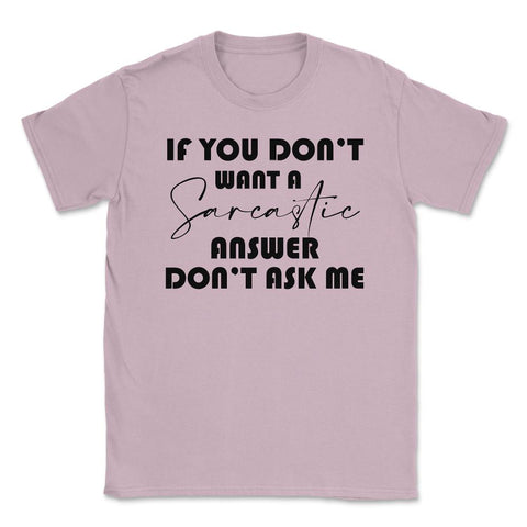 Funny If You Don't Want A Sarcastic Answer Don't As Me Humor design - Light Pink
