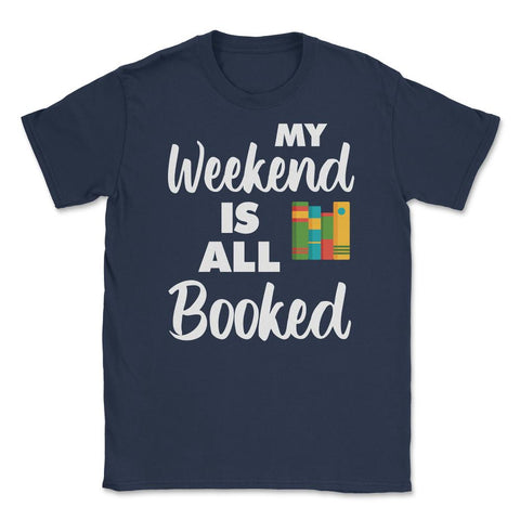 Funny My Weekend Is All Booked Bookworm Humor Reading Lover design - Navy