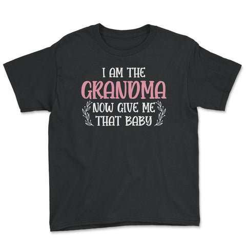 Funny I Am The Grandma Now Give Me That Baby Grandmother design Youth - Black