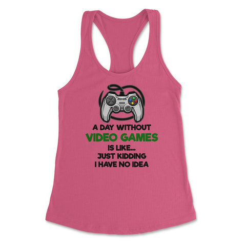 Funny Gaming Humor Gamer Day Without Video Games Kidding design - Hot Pink