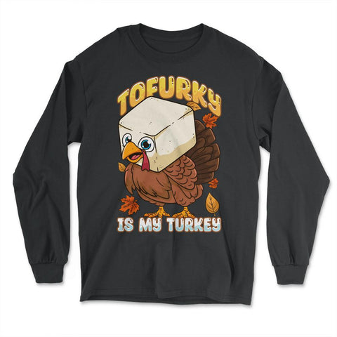 Tofurky Is My Turkey Vegetarian Thanksgiving Product print - Long Sleeve T-Shirt - Black