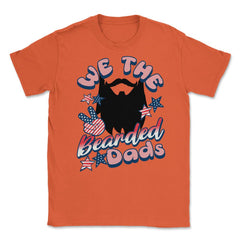 We The Bearded Dads 4th of July Independence Day graphic Unisex - Orange