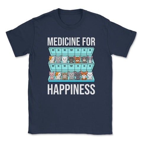 Funny Cat Lover Pet Owner Medicine For Happiness Humor graphic Unisex - Navy