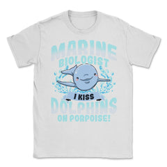 I Kiss Dolphins On Porpoise Marine Biologist Pun print Unisex T-Shirt - White