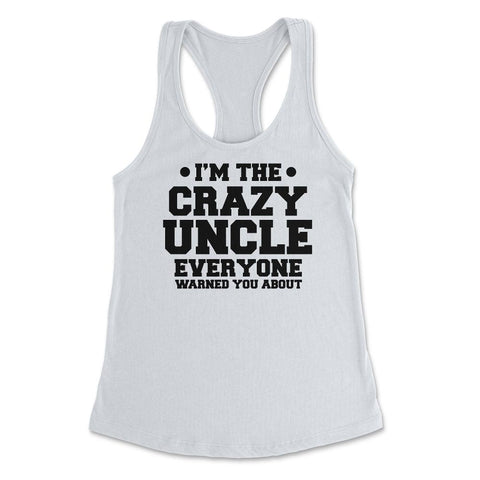 Funny I'm The Crazy Uncle Everyone Warned You About Humor product - White