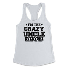 Funny I'm The Crazy Uncle Everyone Warned You About Humor product - White