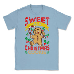 Sweet As A Christmas Cookie Gingerbread Man design Unisex T-Shirt - Light Blue
