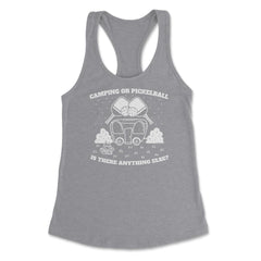 Camping or Pickleball is there Anything Else? print Women's Racerback - Grey Heather