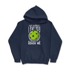 Pickleball Unless I Pay You Don’t Coach Me Funny print Hoodie - Navy