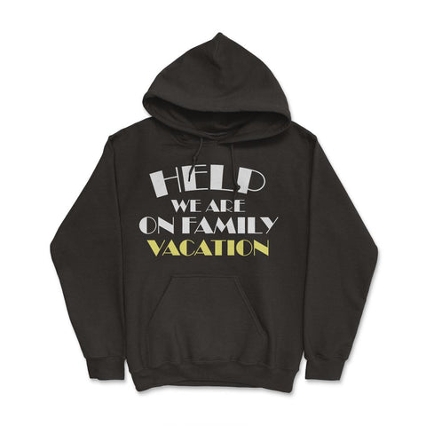 Funny Help We Are On Family Vacation Reunion Gathering graphic Hoodie - Black