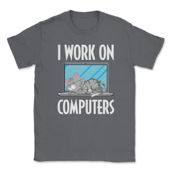 Funny Cat Owner Humor I Work On Computers Pet Parent product Unisex - Smoke Grey