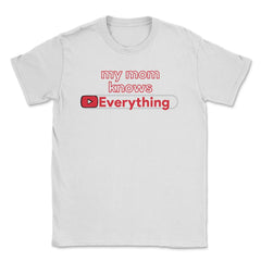 My Mom Knows Everything Funny Video Search graphic Unisex T-Shirt