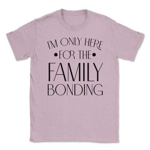 Family Reunion Gathering I'm Only Here For The Bonding print Unisex - Light Pink