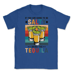 If You're Going To Be Salty Bring The Tequila Retro Vintage graphic - Royal Blue