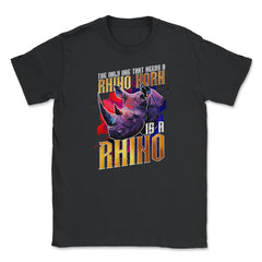 The Only One That Needs a Rhino Horn is a Rhino graphic Unisex T-Shirt - Black