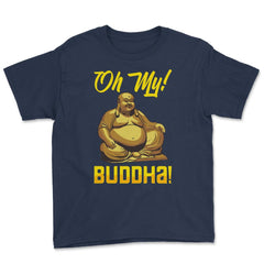 Oh My! Buddha! Buddhist Lover Meditation & Mindfulness graphic Youth - Navy