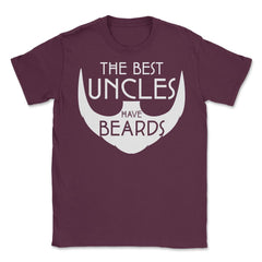 Funny The Best Uncles Have Beards Bearded Uncle Humor graphic Unisex - Maroon