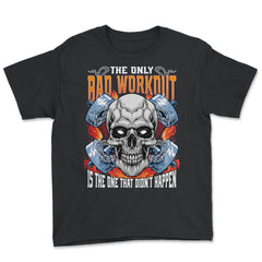The Only Bad Workout Is The One That Did Not Happen Skull graphic - Youth Tee - Black