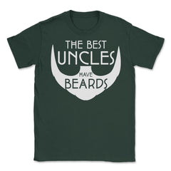 Funny The Best Uncles Have Beards Bearded Uncle Humor graphic Unisex - Forest Green