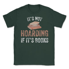 Funny Bookworm Saying It's Not Hoarding If It's Books Humor graphic - Forest Green