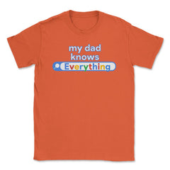 My Dad Knows Everything Funny Search print Unisex T-Shirt