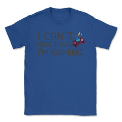 Funny Gamer Humor Can't Adult Now I'm Gaming Controller print Unisex - Royal Blue